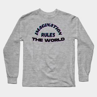 Imagination Rules the World Long Sleeve T-Shirt